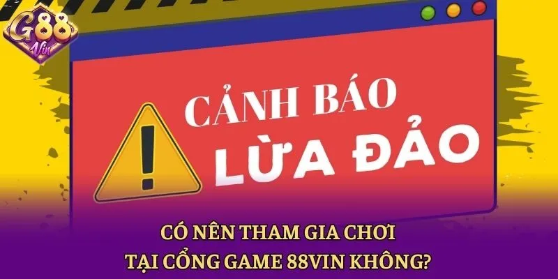 Có nên tham gia chơi tại cổng game 88vin không?