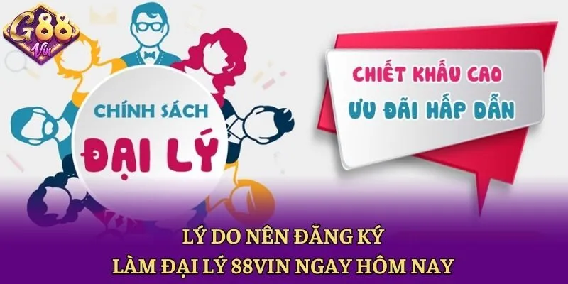 Lý do nên đăng ký làm đại lý 88vin ngay hôm nay