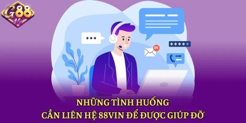 Những tình huống cần liên hệ 88vin để được giúp đỡ