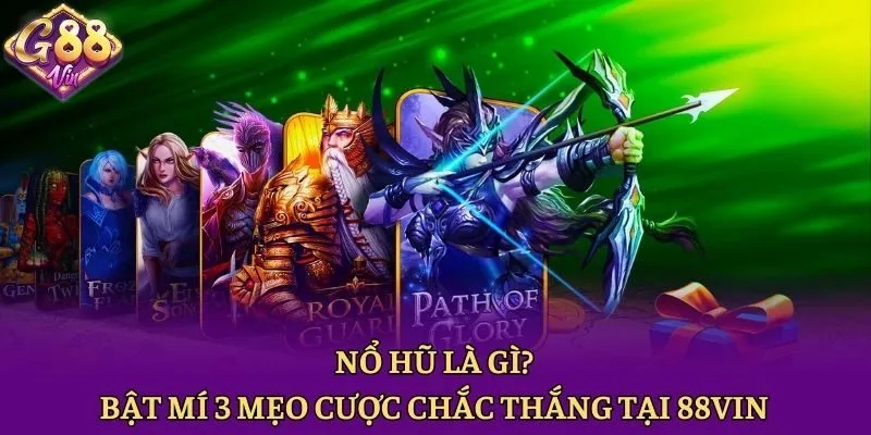Nổ Hũ Là Gì? Bật Mí 3 Mẹo Cược Chắc Thắng Tại 88vin