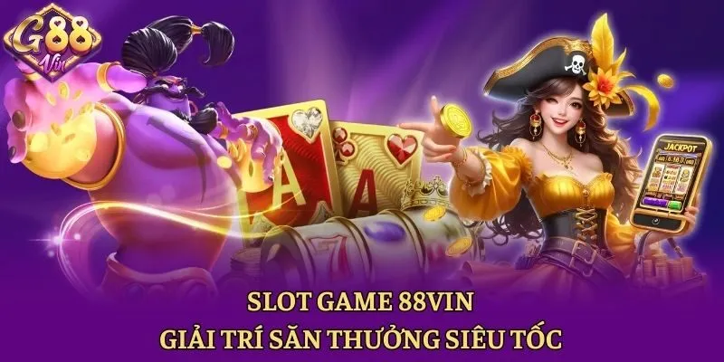 Slot game 88vin - Giải trí săn thưởng siêu tốc